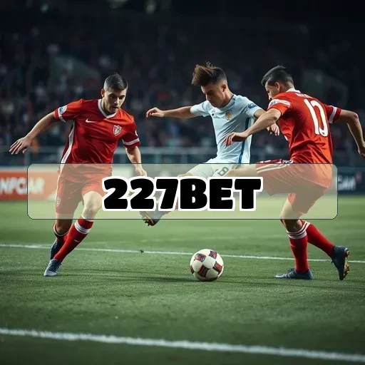 227bet: Mergulhe nos Imperdíveis Eventos Especiais da Plataforma